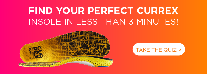 FIND YOUR PERFECT CURREX INSOLES IN LESS THAN 3 MINUTES! TAKE THE QUIZ >