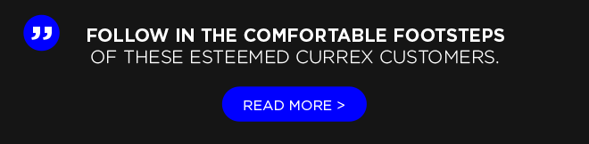 Follow in the comfortable Footsteps of these esteemed CURREX customers